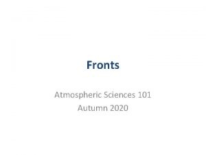 Fronts Atmospheric Sciences 101 Autumn 2020 Refresher A