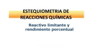ESTEQUIOMETRIA DE REACCIONES QUMICAS Reactivo limitante y rendimiento