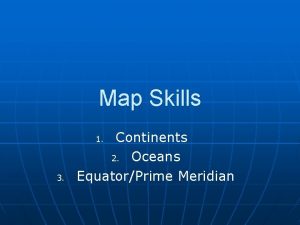 Map Skills Continents 2 Oceans EquatorPrime Meridian 1