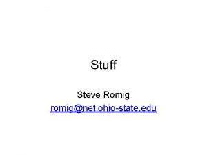 Stuff Steve Romig romignet ohiostate edu Introduction Summary