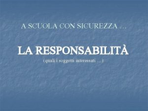 A SCUOLA CON SICUREZZA LA RESPONSABILIT quali i