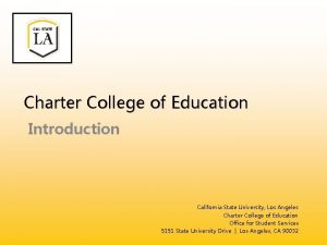 Charter College of Education Introduction California State University