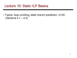 Lecture 10 Static ILP Basics Topics loop unrolling