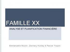 FAMILLE XX ANALYSE ET PLANIFICATION FINANCIRE Emmanuelle Boutin