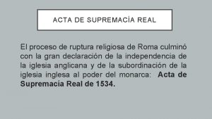 ACTA DE SUPREMACA REAL El proceso de ruptura