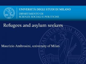 Refugees and asylum seekers Maurizio Ambrosini university of