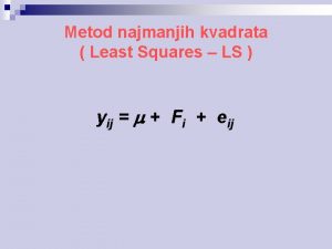 Metod najmanjih kvadrata Least Squares LS yij Fi