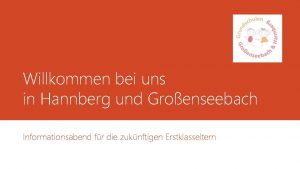 Willkommen bei uns in Hannberg und Groenseebach Informationsabend