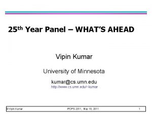 25 th Year Panel WHATS AHEAD Vipin Kumar