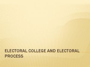 ELECTORAL COLLEGE AND ELECTORAL PROCESS WHO ELECTS OUR