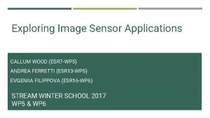 Exploring Image Sensor Applications CALLUM WOOD ESR 7
