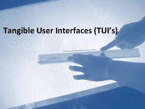 Tangible User Interfaces TUIs What are Tangible User