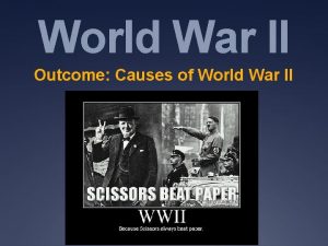 World War II Outcome Causes of World War