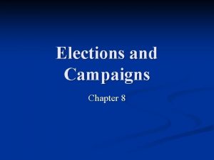 Elections and Campaigns Chapter 8 Elections and Campaigns