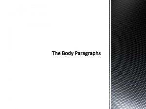Purpose of the Body Paragraphs 1 Provide support