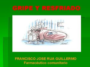 GRIPE Y RESFRIADO FRANCISCO JOSE RUA GUILLERMO Farmacutico