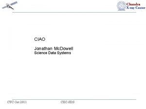 CIAO Jonathan Mc Dowell Science Data Systems CUC