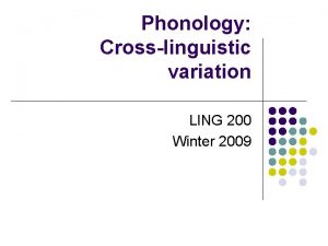 Phonology Crosslinguistic variation LING 200 Winter 2009 Plan