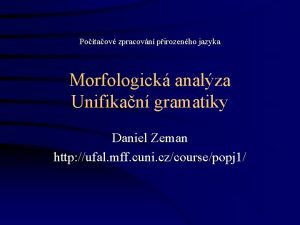 Potaov zpracovn pirozenho jazyka Morfologick analza Unifikan gramatiky