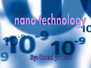 Nano technology n n n Definition of nano
