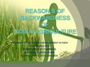 REASON S OF BACKWARDNESS OF INDIAN AGRICULTURE PLANNING