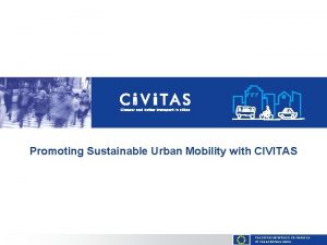 Promoting Sustainable Urban Mobility with CIVITAS THE CIVITAS