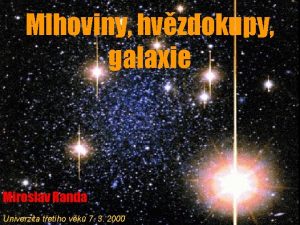 Mlhoviny hvzdokupy galaxie Miroslav Randa Univerzita tetho vku