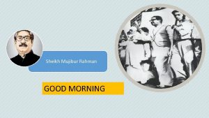 Sheikh Mujibur Rahman GOOD MORNING Identity Md Shafiqul