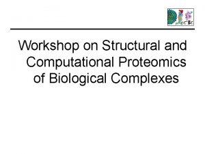 Workshop on Structural and Computational Proteomics of Biological