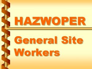 HAZWOPER General Site Workers Personnel responsible for safetyhealth