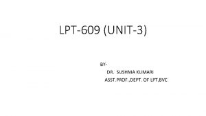 LPT609 UNIT3 BYDR SUSHMA KUMARI ASST PROF DEPT