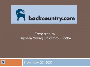 Presented by Brigham Young University Idaho November 27