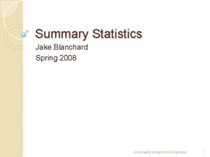 Summary Statistics Jake Blanchard Spring 2008 Uncertainty Analysis
