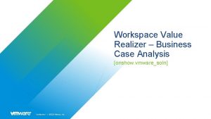 Workspace Value Realizer Business Case Analysis onshow vmwaresoln