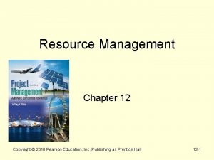 Resource Management Chapter 12 Copyright 2010 Pearson Education