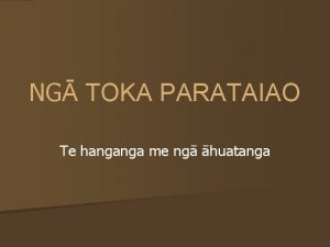 NG TOKA PARATAIAO Te hanganga me ng huatanga