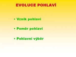 EVOLUCE POHLAV Vznik pohlav Pomr pohlav Pohlavn vbr