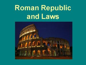 Roman Republic and Laws Location Location Centrally located