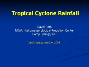 Tropical Cyclone Rainfall David Roth NOAA Hydrometeorological Prediction