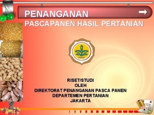 PENANGANAN PASCAPANEN HASIL PERTANIAN RISETSTUDI OLEH DIREKTORAT PENANGANAN