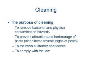 Cleaning The purpose of cleaning To remove bacterial