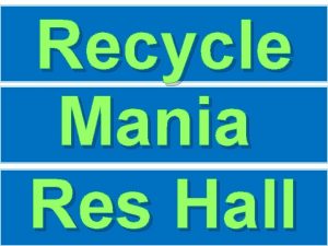 Recycle Mania Res Hall Challenge Why Recycle Less