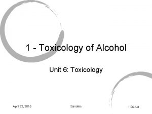 1 Toxicology of Alcohol Unit 6 Toxicology April