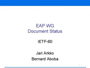 EAP WG Document Status IETF60 Jari Arkko Bernard