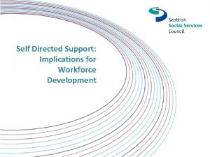 Self Directed Support Implications for Workforce Development Broader