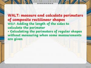 WALT measure and calculate perimeters of composite rectilinear