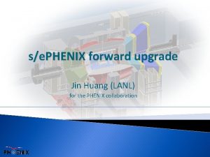 se PHENIX forward upgrade Jin Huang LANL for