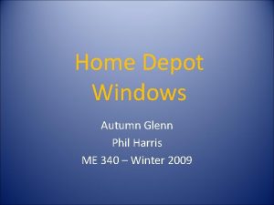 Home Depot Windows Autumn Glenn Phil Harris ME