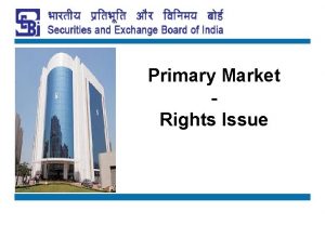 Primary Market Rights Issue DISCLAIMER The information contained