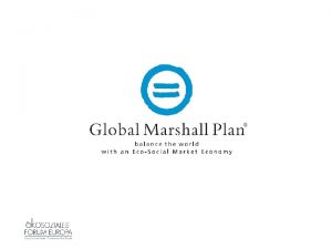 Ein Projekt der Hoffnung Wozu ein Global Marshall